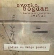 Zvonko Bogdan - Godine Su Mnoge Prosle